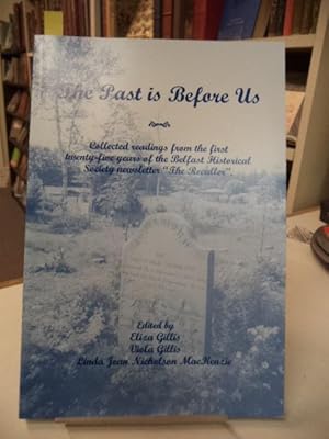 Seller image for The Past is Before Us: Collected Readings from the First Twenty-Five Years of the Belfast Historical Society Newsletter The Recaller for sale by The Odd Book  (ABAC, ILAB)