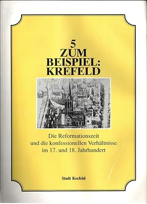 Zum Beispiel Krefeld : Die Reformationszeit und die konfessionellen Verhältnisse im 17. und 18. J...