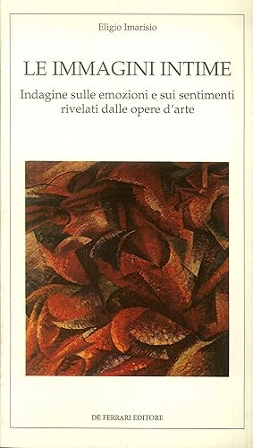 Seller image for Le immagini intime. Indagine sulle emozioni e sui sentimenti rivelati dalle opere d'arte for sale by Libro Co. Italia Srl