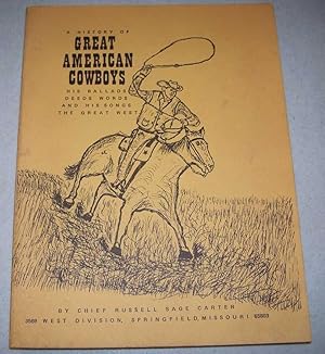 A History of Great American Cowboys: His Ballads, Deeds, Words and His Songs, the Great West