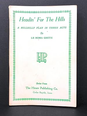 Imagen del vendedor de Headin' for the Hills : A Hillbilly Play in Three Acts a la venta por Underground Books, ABAA