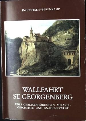 Seller image for Wallfahrt St.Georgenberg ber Gebetserhrungen, Mirakelgeschehen und Gnadenerweise for sale by books4less (Versandantiquariat Petra Gros GmbH & Co. KG)