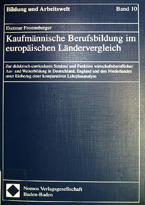 Seller image for Kaufmnnische Berufsbildung im europischen Lndervergleich : zur didaktisch-curricularen Struktur und Funktion wirtschaftsberuflicher Aus- und Weiterbildung in Deutschland, England und den Niederlanden unter Einbezug einer komparativen Lehrplananalyse. Bildung und Arbeitswelt ; Bd. 10 for sale by books4less (Versandantiquariat Petra Gros GmbH & Co. KG)