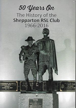 Imagen del vendedor de 50 Years on: The History of the Shepparton RSL Club 1966-2016 a la venta por Good Reading Secondhand Books