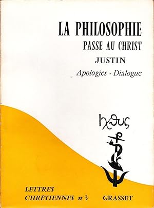 La philosophie passe au Christ. L'oeuvre de Justin: Apologies I et II - Dialogue avec Tryphon.