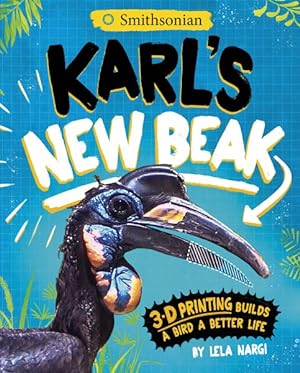 Imagen del vendedor de Karl's New Beak : 3-d Printing Builds a Bird a Better Life a la venta por GreatBookPrices