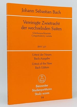 Bach - Vereinigte Zwietracht der wechselnden Saiten : Glückwunschkantate zum Antritt der Professu...