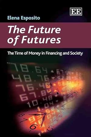 Bild des Verkufers fr Future of Futures : The Time of Money in Financing and Society zum Verkauf von GreatBookPrices