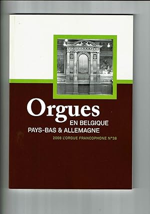 L'orgue Francophone n°38 - 2008 - Orgues en Belgique Pays-Bas Allemagne - Fédération Francophone ...