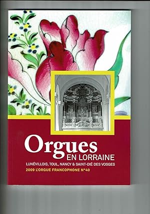 L'orgue Francophone n°40 - 2008 - Orgues en Lorraine Lunévillois Toule Nancy Saint-Dié des Vosges...