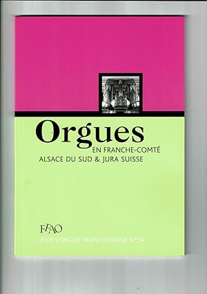 L'orgue Francophone n°34 - 2006 - Orgue en Franche-Comté Alsace du Sud et Jura Suisse - Fédératio...