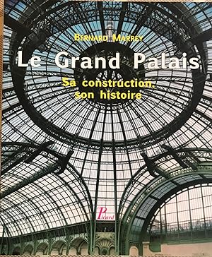 Le Grand Palais : Sa construction, son histoire.