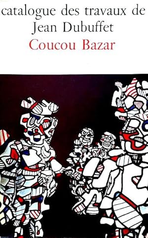 Catalogue des travaux de Jean Dubuffet: Fascicule XXVII: Coucou Bazar