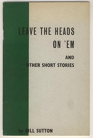 Leave the Heads on 'Em and Other Short Stories