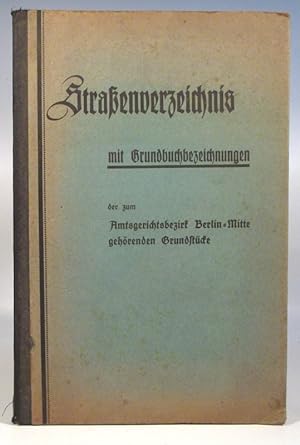 Straßenverzeichnis mit Grundbuchbezeichnungen der zum Amtsgerichtsbezirk Berlin-Mitte gehörenden ...