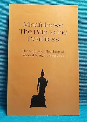 Mindfulness, the Path to the Deathless: The Meditation Teaching of Venerable Ajahn Sumedho