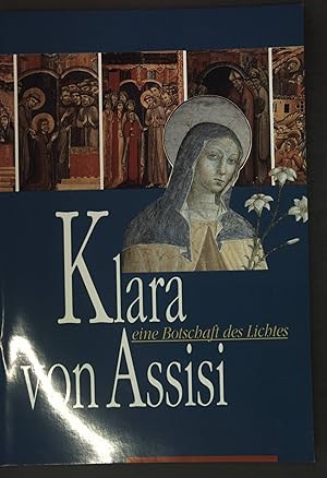 Imagen del vendedor de Klara von Assisi : eine Botschaft des Lichtes. a la venta por books4less (Versandantiquariat Petra Gros GmbH & Co. KG)