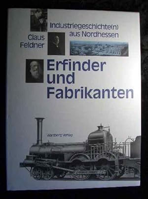 Erfinder und Fabrikanten : Industriegeschichte(n) aus Nordhessen