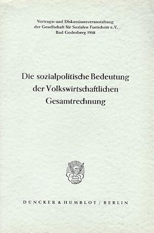 Die sozialpolitische Bedeutung der Volkswirtschaftlichen Gesamtrechnung.: Vortrags- und Diskussio...