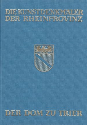 Der Dom zu Trier. / Die Kunstdenkmäler der Stadt Trier ; Bd. 1; Die Kunstdenkmäler der Rheinprovi...