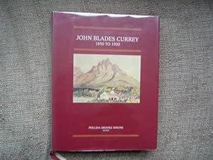 John Blades Currey 1860 to 1900: Fifty Years in the Cape Colony