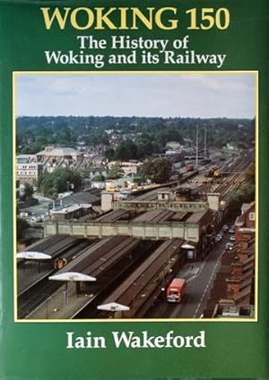 Bild des Verkufers fr WOKING 150 - THE HISTORY OF WOKING AND ITS RAILWAY zum Verkauf von Martin Bott Bookdealers Ltd