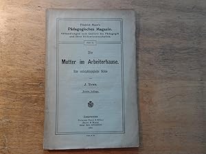 Seller image for Die Mutter im Arbeiterhause - Eine sozialpdagogische Skizze - Friedrich Mann's Pdagogisches Magazin Heft 33 for sale by Ratisbona Versandantiquariat