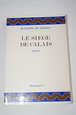 Imagen del vendedor de LE SIEGE DE CALAIS-ROMAN a la venta por Librairie RAIMOND