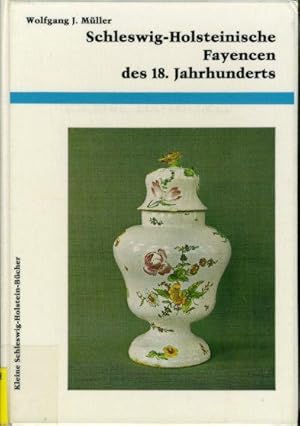 Bild des Verkufers fr Schleswig-Holsteinische Fayencen des 18. Jahrhunderts. Kleine Schleswig-Holstein-Bcher. zum Verkauf von Antiquariat Liberarius - Frank Wechsler