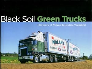 Black Soil Green Trucks : 100 Years of Nolan's Interstate Transport