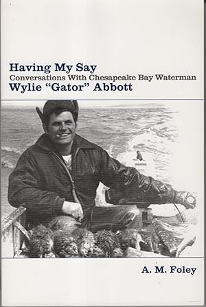 Having My Say: Conversations with Chesapeake Bay Waterman Wylie "Gator" Abbott