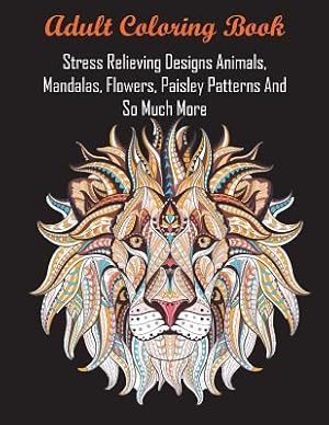 Seller image for Adult Coloring Book: Stress Relieving Designs Animals, Mandalas, Flowers, Paisley Patterns and So Much More (Paperback or Softback) for sale by BargainBookStores