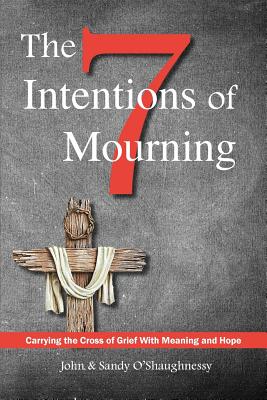 Image du vendeur pour The Seven Intentions of Mourning: Carrying the Cross of Grief, with Meaning and Hope (Paperback or Softback) mis en vente par BargainBookStores