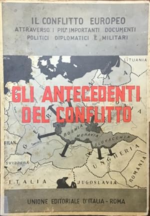 Gli antecedenti del conflitto. Il conflitto europeo attraverso i più importanti documenti politic...