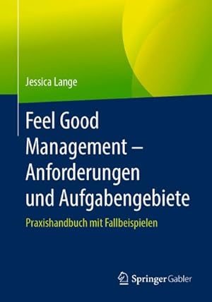 Seller image for Feel Good Management  Anforderungen und Aufgabengebiete : Praxishandbuch mit Fallbeispielen for sale by AHA-BUCH GmbH