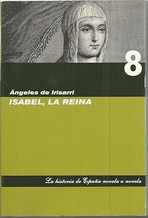ISABEL LA REINA (colecc La historia de España novela a novela)