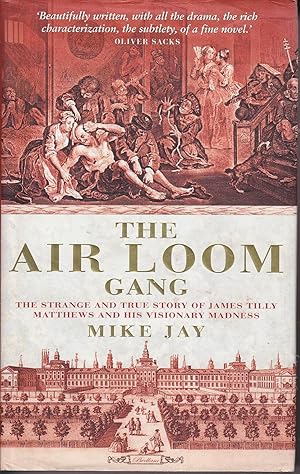 Seller image for The Air Loom Gang. The Strange and True story of James Tllly Matthews. for sale by Kevin Webb Books