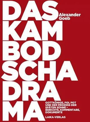 Das Kambodscha-Drama. Gottkönige, Pol Pot und der Prozess der späten Sühne. Berichte, Kommentare,...