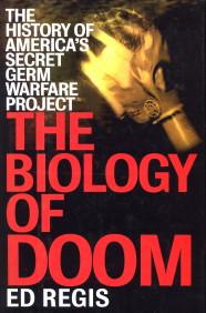 The biology of doom. The history of America's secret germ warfare project