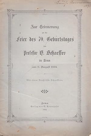 Bild des Verkufers fr Zur Erinnerung an die Feier des 70. Geburtstages des Professor H. Schaeffer in Jena am 6. August 1894. Mit einem Brustbilde Schaeffers. zum Verkauf von Antiquariat Carl Wegner