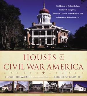 Imagen del vendedor de Houses of Civil War America: The Homes of Robert E. Lee, Frederick Douglass, Abraham Lincoln, Clara Barton, and Others Who Shaped the Era (Hardback or Cased Book) a la venta por BargainBookStores