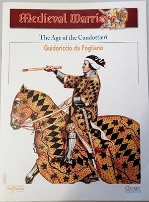 Medieval Warriors : Th e Age of the Condottieri