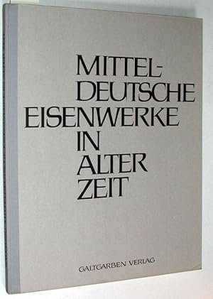 Mitteldeutsche Eisenwerke in alter Zeit. Ein Beitrag zur eisengeschichtlichen Bilddokumentation.