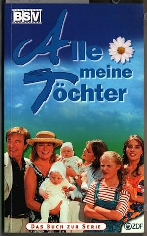 Alle meine Töchter : Roman zur gleichnamigen ZDF Fernsehserie. Rolf Giesen