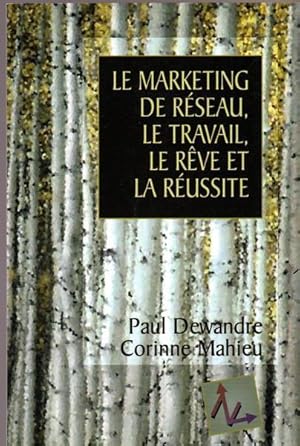 Seller image for Le Marketing De Reseau Le Travail Le Reve Et La Reussite for sale by Livres Norrois