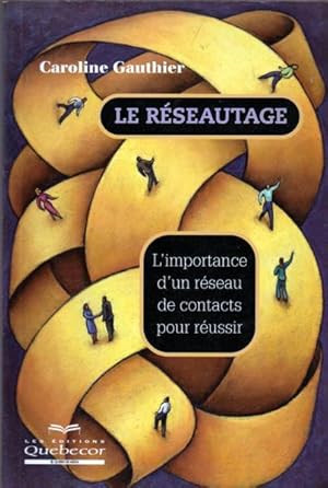 Bild des Verkufers fr Le rseautage : L'importance d'un rseau de contacts pour russir zum Verkauf von Livres Norrois