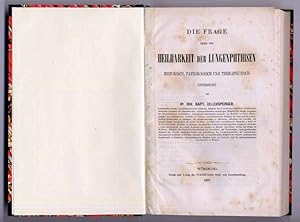 Die Frage über die Heilbarkeit der Lungenphthisen historisch, pathologisch und therapeutisch unte...
