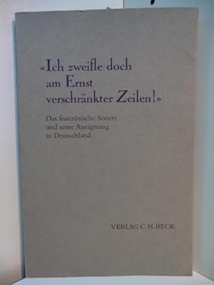 Bild des Verkufers fr Ich zweifle doch am Ernst verschrnkter Zeilen! Das franzsische Sonett und seine Aneignung in Deutschland zum Verkauf von Antiquariat Weber