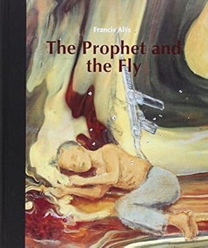 Image du vendeur pour Francis Alÿs: The Prophet and the Fly mis en vente par Westsider Rare & Used Books Inc.