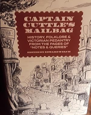 Captain Cuttle's Mailbag: History, Folklore, and Victorian Pedantry from the Pages of "Notes & Qu...